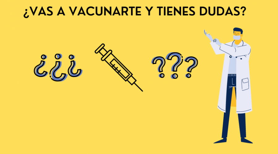 ¿ VAS A VACUNARTE Y TIENES DUDAS ?