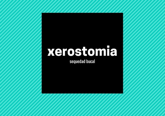 ¿Qué és la Xerostomia? Causas y soluciones